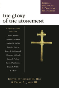 The Glory of the atonement (Biblical, Historical And Practical Perspectives) by Charles E Hill, 9781844740246