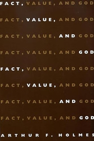 Fact, Value and God by Arthur F Holmes, 9780851114569