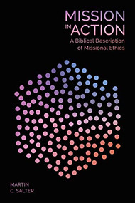 Mission in Action (A Biblical Description Of Missional Ethics) by Martin C. Salter, 9781783597802