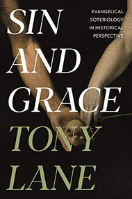 Sin and Grace (Evangelical Soteriology In Historical Perspective) by Tony Lane, 9781783596720