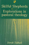 Skilful shepherds (Explorations In Pastoral Theology) by Derek Tidball, 9780851114545
