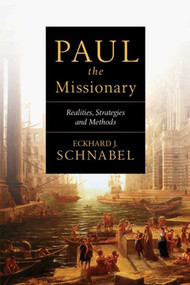 Paul the Missionary (Realities, Strategies And Methods) by Eckhard J Schnabel, 9781844743490