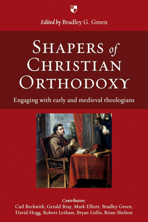 Shapers of Christian Orthodoxy (Engaging With Early And Medieval Theologians) by Bradley G Green, 9781844744367