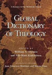 Global Dictionary of Theology (A Resource For The Worldwide Church) by William A Dyrness, Veli-Matti Karkkainen, 9781844743506