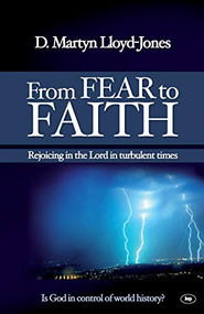 From Fear to Faith (Rejoicing In The Lord In Turbulent Times) by Martin Lloyd-Jones, 9781844745005