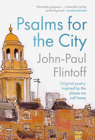 Psalms for the City (Original poetry inspired by the places we call home) by John-Paul Flintoff, 9780281086047
