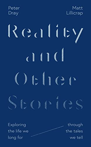 Reality and Other Stories (Exploring the life we long for through the tales we tell) by Peter Dray, Matt Lillicrap, 9781789743951