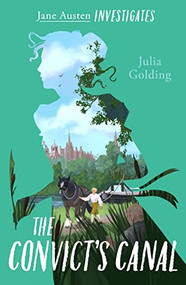 The Convict's Canal (Jane Austen Investigates) by Julia Golding, 9781782643661