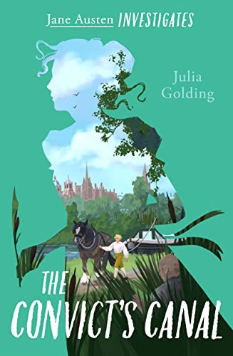 The Convict's Canal (Jane Austen Investigates) by Julia Golding, 9781782643661