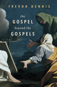 The Gospel Beyond the Gospels by Trevor Dennis, 9780281075331