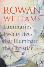 Luminaries (Twenty Lives that Illuminate the Christian Way) - 9780281081592 by Rowan Williams