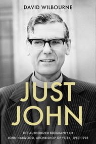 Just John (The Authorized Biography of John Habgood, Archbishop of York, 1983-1995) - 9780281083916 by David Wilbourne