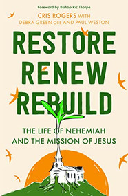 Restore, Renew, Rebuild (The life of Nehemiah and the mission of Jesus) by Cris Rogers, Deborah Green, 9780281087006