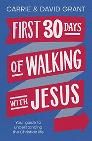 First 30 Days of Walking with Jesus (Your guide to understanding the Christian life) by David Grant, Carrie Grant, 9780281086788