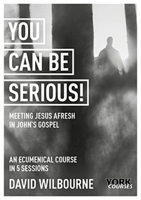 You Can Be Serious! Meeting Jesus afresh in John's Gospel (York Courses) - 9781915843005 by David Wilbourne, 9781915843005