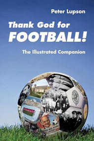 Thank God for Football! (The Illustrated Companion) by Peter Lupson, 9780281063697