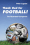 Thank God for Football! (The Illustrated Companion) by Peter Lupson, 9780281063697