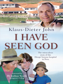 I Have Seen God (The miraculous story of the Diospi Suyana Hospital in Peru) by Klaus-Dieter John, 9780857215741