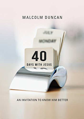 40 Days with Jesus (An invitation to know him better) by Malcolm Duncan, 9780857216441