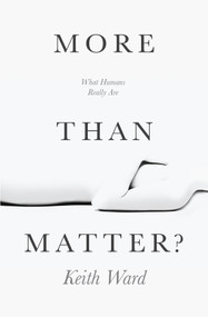 More than Matter? (What Humans Really Are) by Keith Ward, 9780745962474
