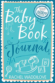 The Baby Book Journal (Your baby, your story) by Rachel Waddilove, 9780745968889