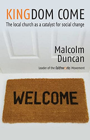Kingdom Come (The local church as a catalyst for social change) by Malcolm Duncan, 9781854247988