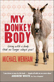 My Donkey Body (Living with a body that no longer obeys you!) by Michael Wenham, 9781854248893