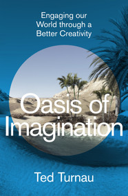 Oasis of Imagination (Engaging our World through a Better Creativity) by Ted Turnau, 9781789744750