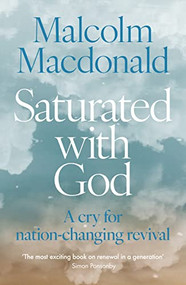 Saturated with God (A cry for nation-changing revival) by Malcolm Macdonald, 9780281088034