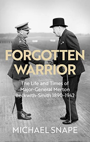 Forgotten Warrior (The Life and Times of Major-General Merton Beckwith-Smith 1890-1942. Foreword by Field Marshal Lord Guthrie) by Michael Snape, 9780281086917