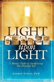Light Upon Light (5 Master Paths to Awakening The Mindful Self) by Andrew Vidich, 9781600700590