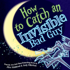 How to Catch an Invisible Bad Guy by Alice Walstead, Andy Elkerton, 9781728293066