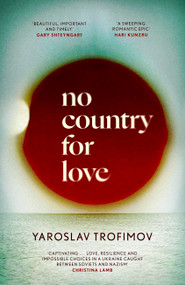 No Country for Love ('an unflinching look at the cost of survival in terrible circumstances' The Times) by Yaroslav Trofimov, 9780349145310
