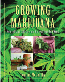 Growing Marijuana (How to Plant, Cultivate, and Harvest Your Own Weed) - 9780785830382 by Tommy McCarthy, 9780785830382