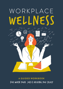 Workplace Wellness (A Guided Workbook for When Your Job is Driving You Crazy) by Susan Reynolds, 9780785844747