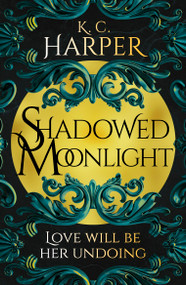 Shadowed Moonlight (The deliciously HOT urban romantasy featuring fake-dating!) by K.C. Harper, 9781399726689