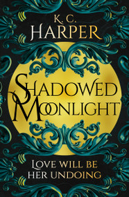 Shadowed Moonlight (The deliciously HOT urban romantasy featuring fake-dating!) by K.C. Harper, 9781399726689