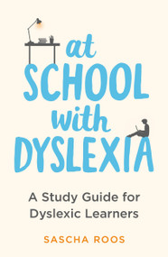 At School with Dyslexia (Study Skills and Solutions for Dyslexic Teenagers) by Sascha Roos, 9781472148926