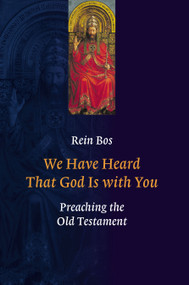We Have Heard That God Is with You (Preaching the Old Testament) by Rein Bos, 9780802807700
