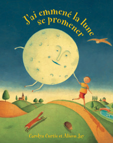 J'ai emmené la lune se promener by Curtis, Carolyn, Alison Jay, 9781782853008