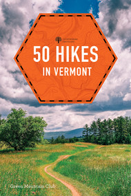 50 Hikes in Vermont (Walks, Hikes, and Overnights in the Green Mountain State) by Green Mountain Club, 9781682688878