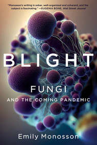 Blight (Fungi and the Coming Pandemic) - 9781324105183 by Emily Monosson, 9781324105183