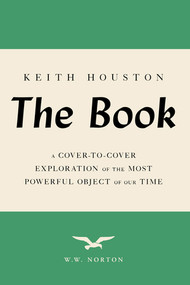 The Book (A Cover-to-Cover Exploration of the Most Powerful Object of Our Time) - 9781324086352 by Keith Houston, 9781324086352