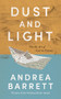 Dust and Light (On the Art of Fact in Fiction) by Andrea Barrett, 9781324036500