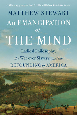 An Emancipation of the Mind (Radical Philosophy, the War over Slavery, and the Refounding of America) - 9781324105039 by Matthew Stewart, 9781324105039
