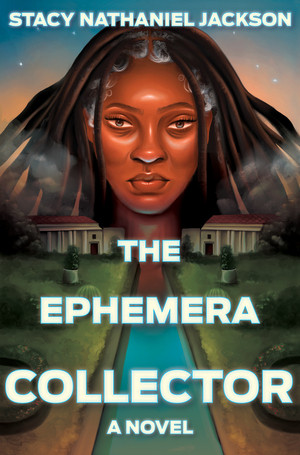 The Ephemera Collector (A Novel) by Stacy Nathaniel Jackson, 9781324093404