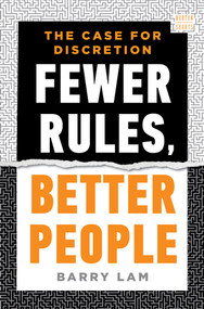 Fewer Rules, Better People (The Case for Discretion) by Barry Lam, 9781324051244