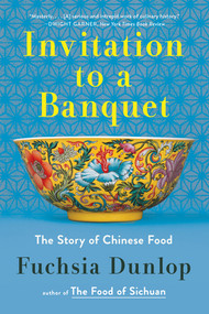 Invitation to a Banquet (A History of Chinese Food) by Fuchsia Dunlop, 9781324105190