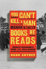 You Can't Kill a Man Because of the Books He Reads (Angelo Herndon's Fight for Free Speech) by Brad Snyder, 9781324036548