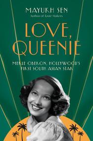 Love, Queenie (Merle Oberon, Hollywood's First South Asian Star) by Mayukh Sen, 9781324050810
